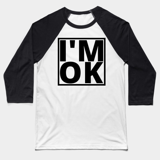 I’M OK Baseball T-Shirt by My Tiny Apartment